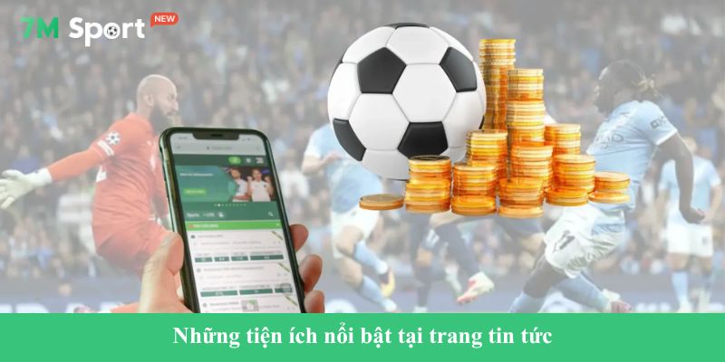 7M Những tiện ích nổi bật tại trang tin tức