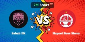 Nhận Định Sabah FK vs Hapoel Beer Sheva 23h45 Ngày 25/08